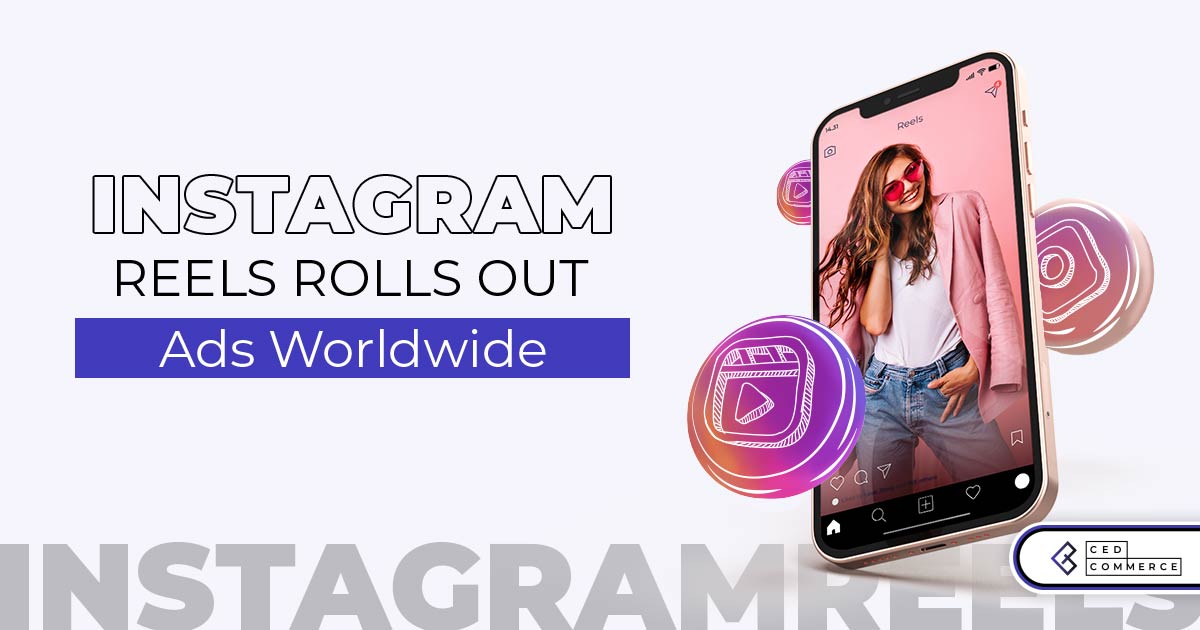 Everything To Know About Instagram Reels Ads And Why It Matters