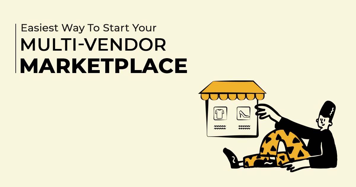 Easiest Way for Starting a Multi-vendor Marketplace like Amazon