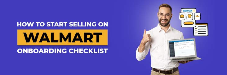 How to Start Selling on Walmart: Onboarding Checklist