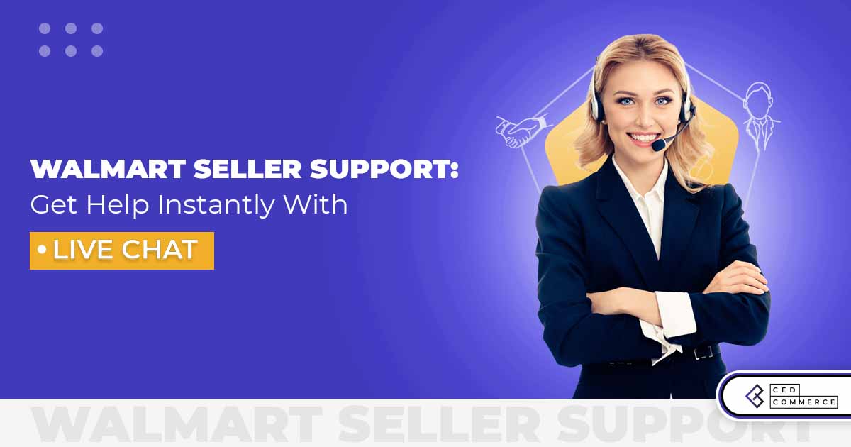 Walmart Seller Support: Get help instantly with Live Chat