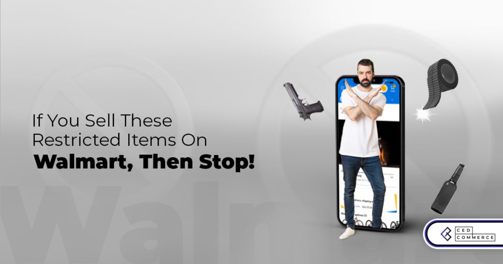 If You Sell These Restricted Items on Walmart, Then Stop!