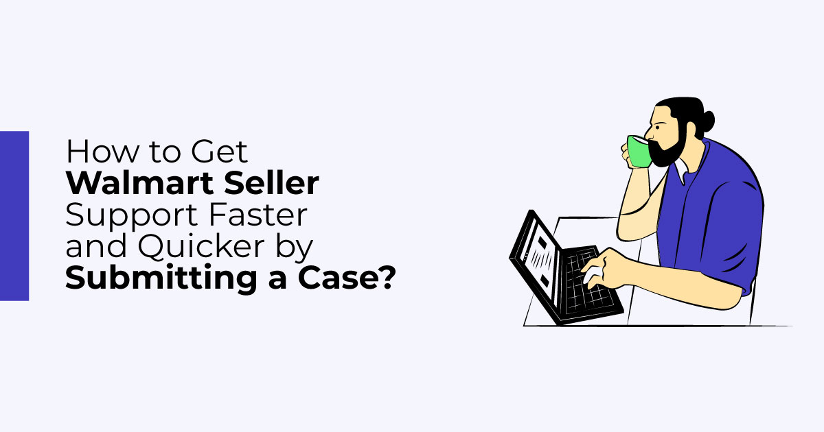 How to get Walmart Seller Support after submitting your case?