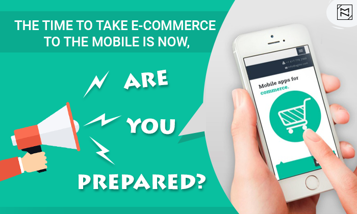 The time to take e-commerce to the mobile is now, are you prepared?