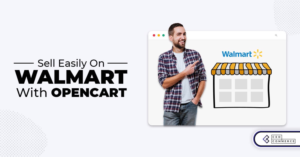 Opencart Sellers can now tap into Walmart.com’s 100+ million monthly visitors