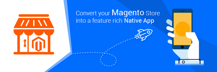 Convert your Magento Store into a feature rich  Native App