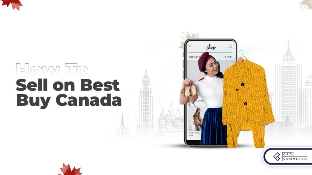 How to sell on Bestbuy Canada? Learn with CedCommerce