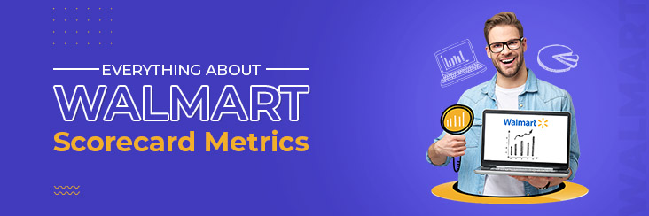 Selling at Walmart made easy: Walmart Scorecard Metrics