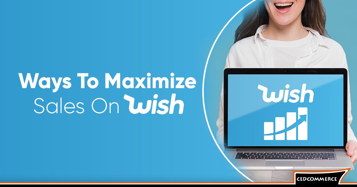 Maximize Sales On Wish.com: 3 Strategic Choices You Must Opt Now!