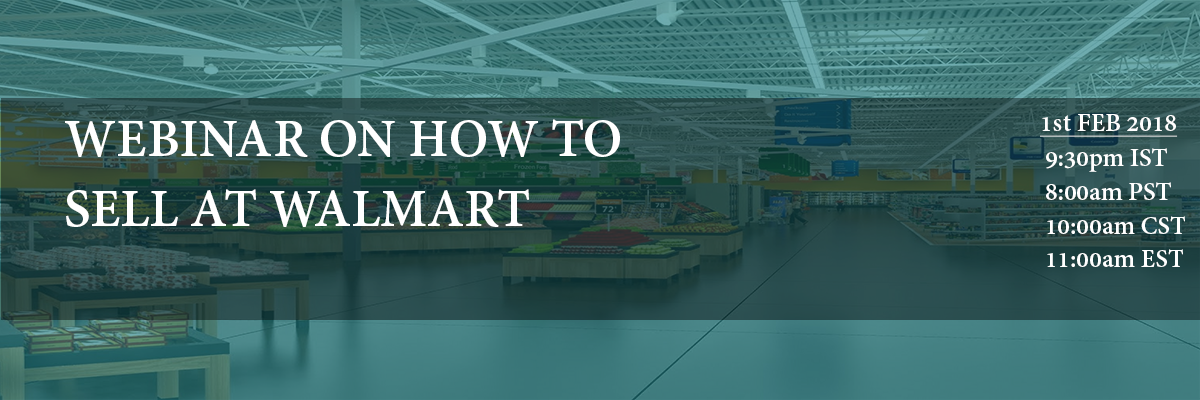1st Feb,2018: Webinar on How to Sell at Walmart, Register Now !