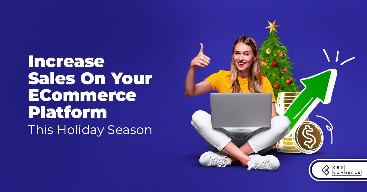 How to increase sales on your eCommerce Platform this Holiday Season?