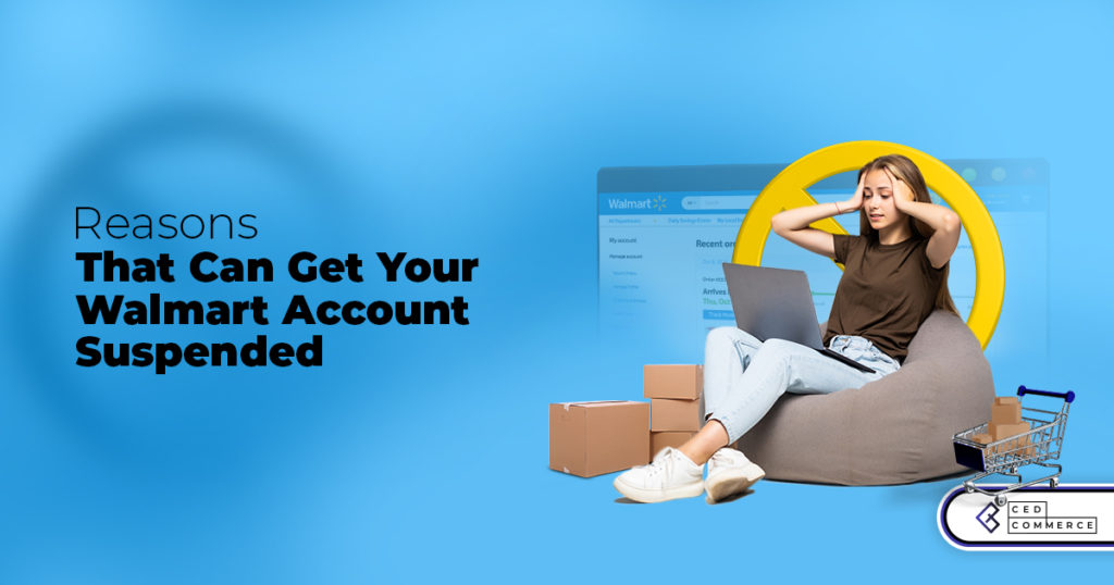 5 Reasons that can get your Walmart Seller Account Suspended