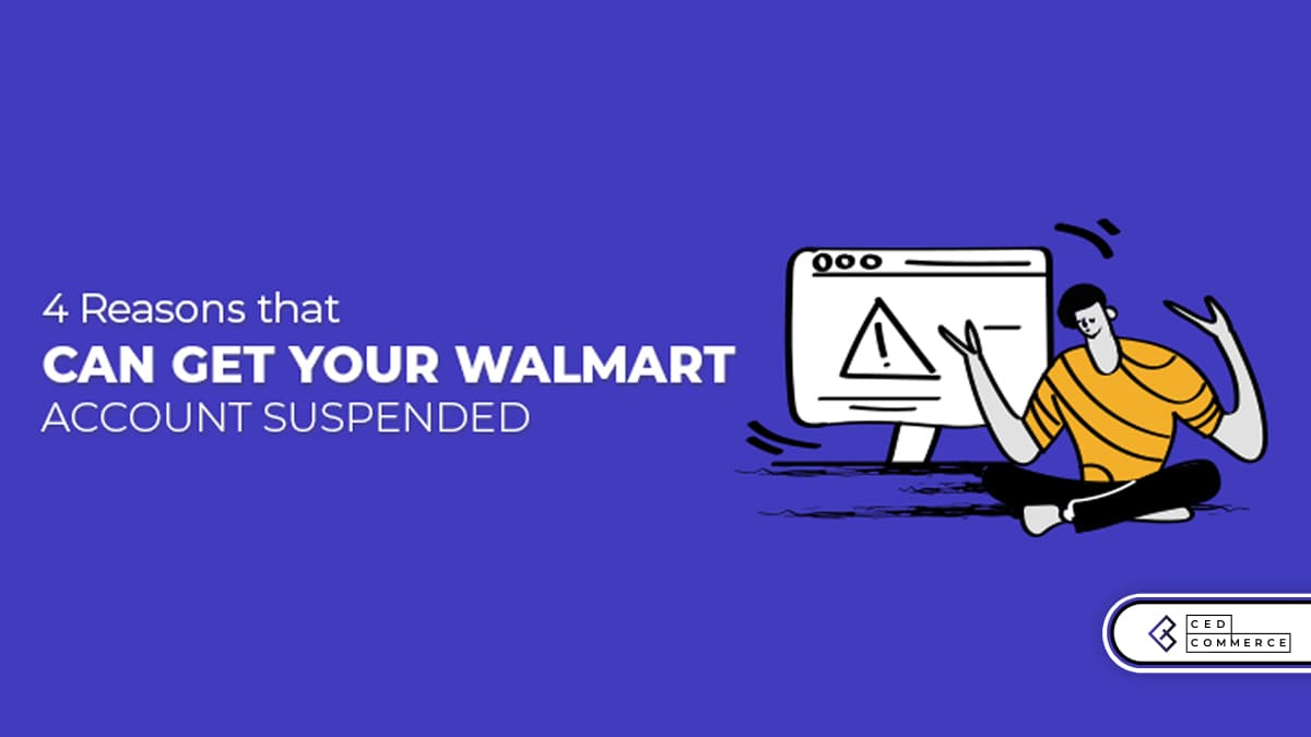 4 Reasons That Can Get Your Walmart Seller Account Suspended