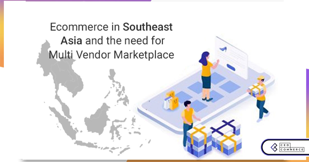 Ecommerce in Southeast Asia and the need for multi vendor marketplace