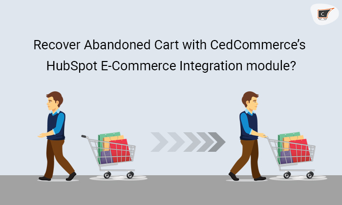 What is Abandoned Cart? How to recover it with CedCommerce’s HubSpot E-Commerce Integration module?