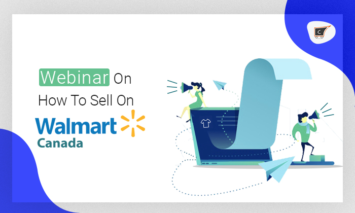 Walmart Canada Webinar – How to sell on it. How to avoid the hurdles.