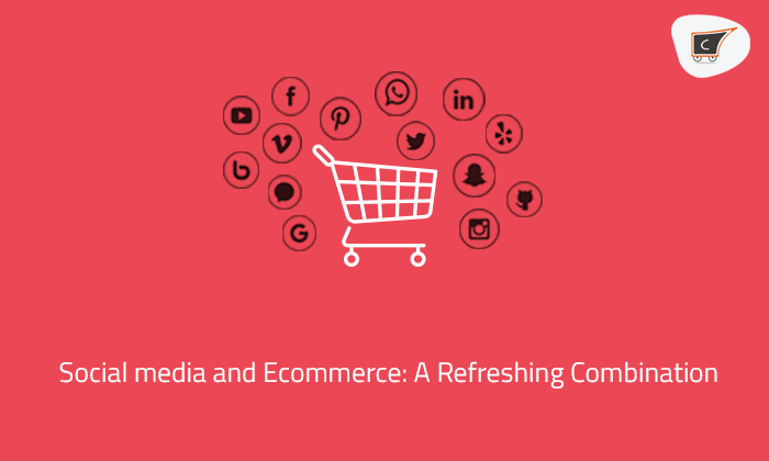 Social media and Ecommerce: A Refreshing Combination
