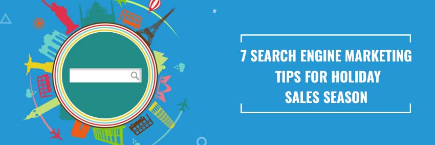 7 SEARCH ENGINE MARKETING TIPS FOR HOLIDAYS