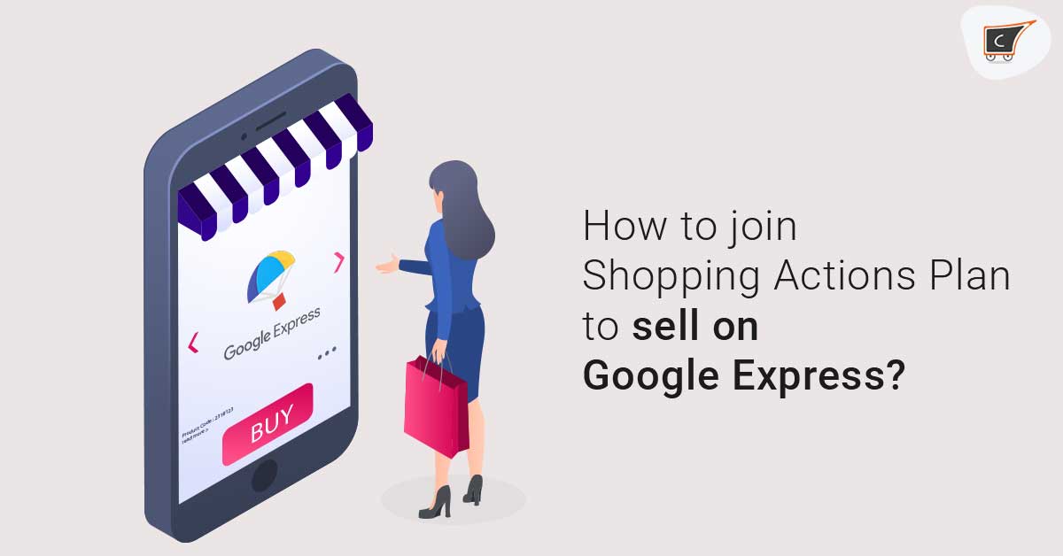 How to join Shopping Actions Plan to sell on Google Express?