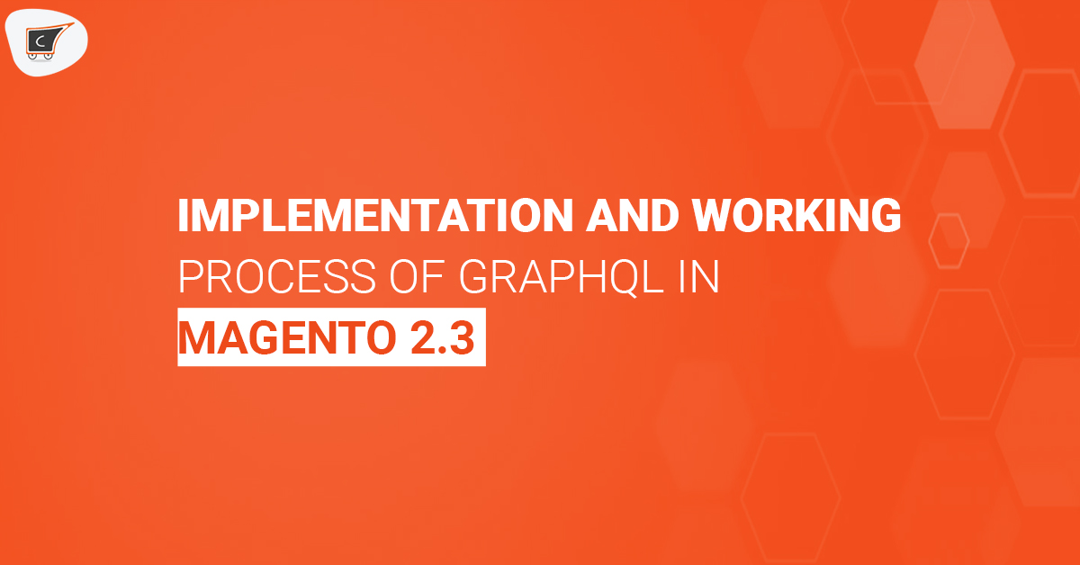 Implementation and Working Process of GraphQl In Magento 2.3