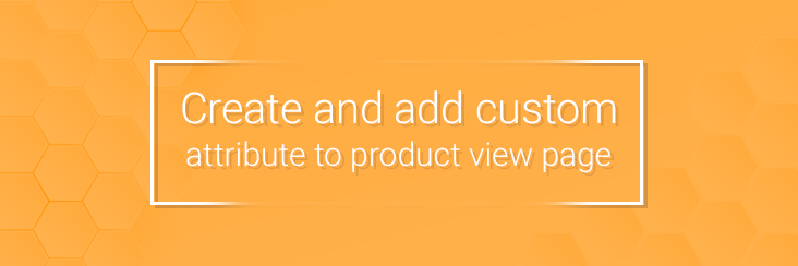 Create and add custom product attribute to product view page