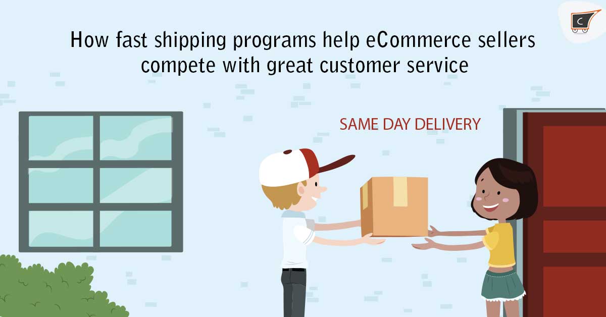 How fast shipping programs help eCommerce sellers compete with great customer service?