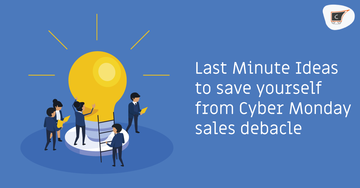 Last Minute Ideas to save yourself from Cyber Monday sales debacle