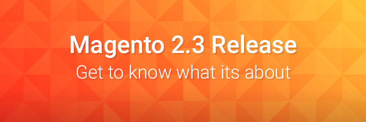 Features of Magento 2.3