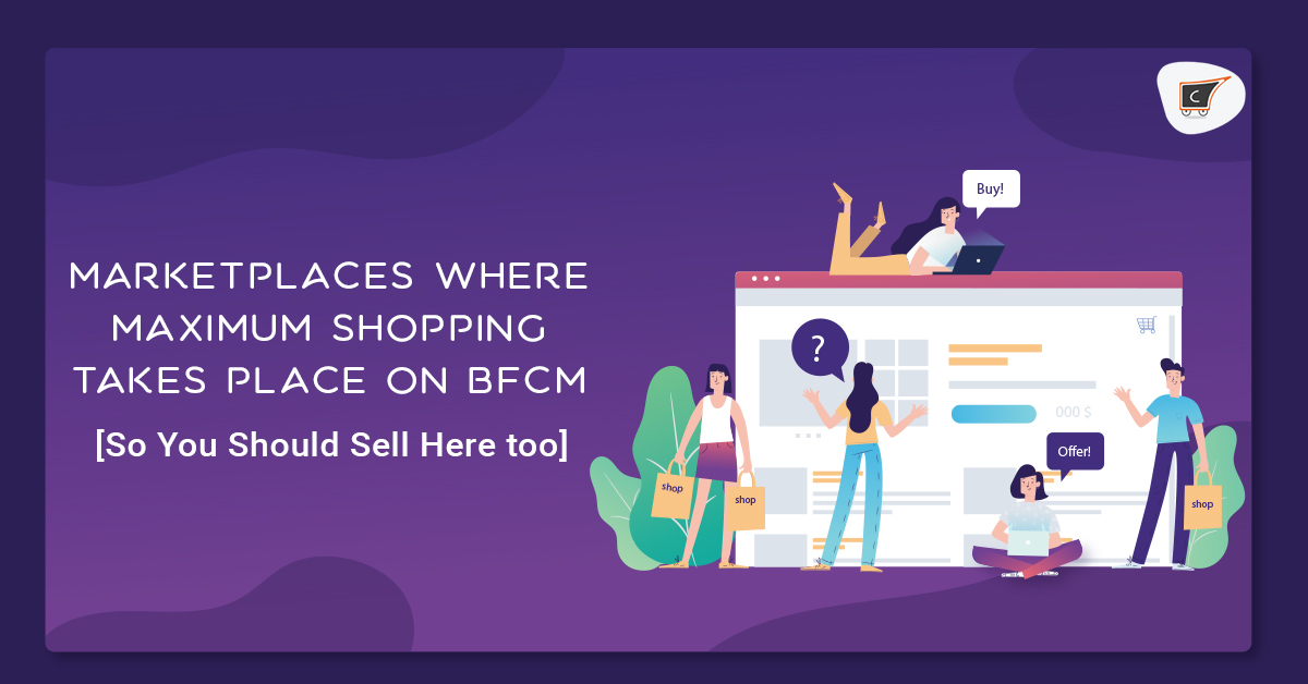 Marketplaces where maximum shopping takes place on BFCM [so you should sell here too]