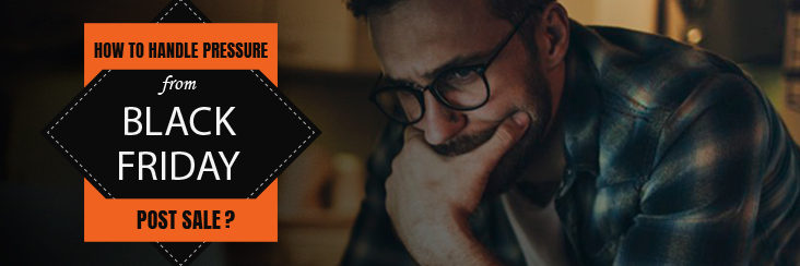 How To Handle Pressure From Black Friday Post Sale? How Sellers Can Handle Pressure After Black Friday Event
