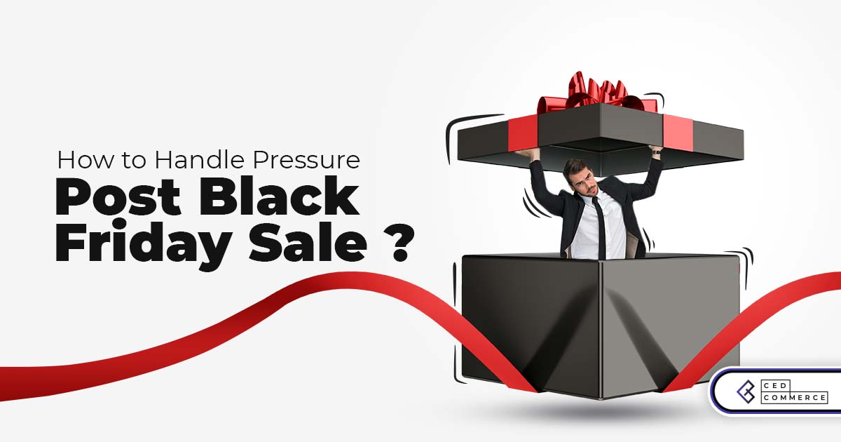 How To Handle Pressure From Black Friday Post Sale?