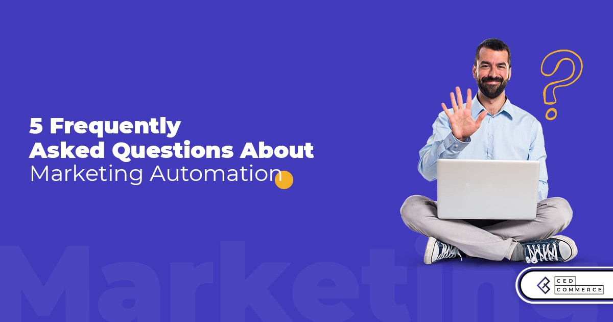 5 Frequently Asked Questions About Marketing Automation