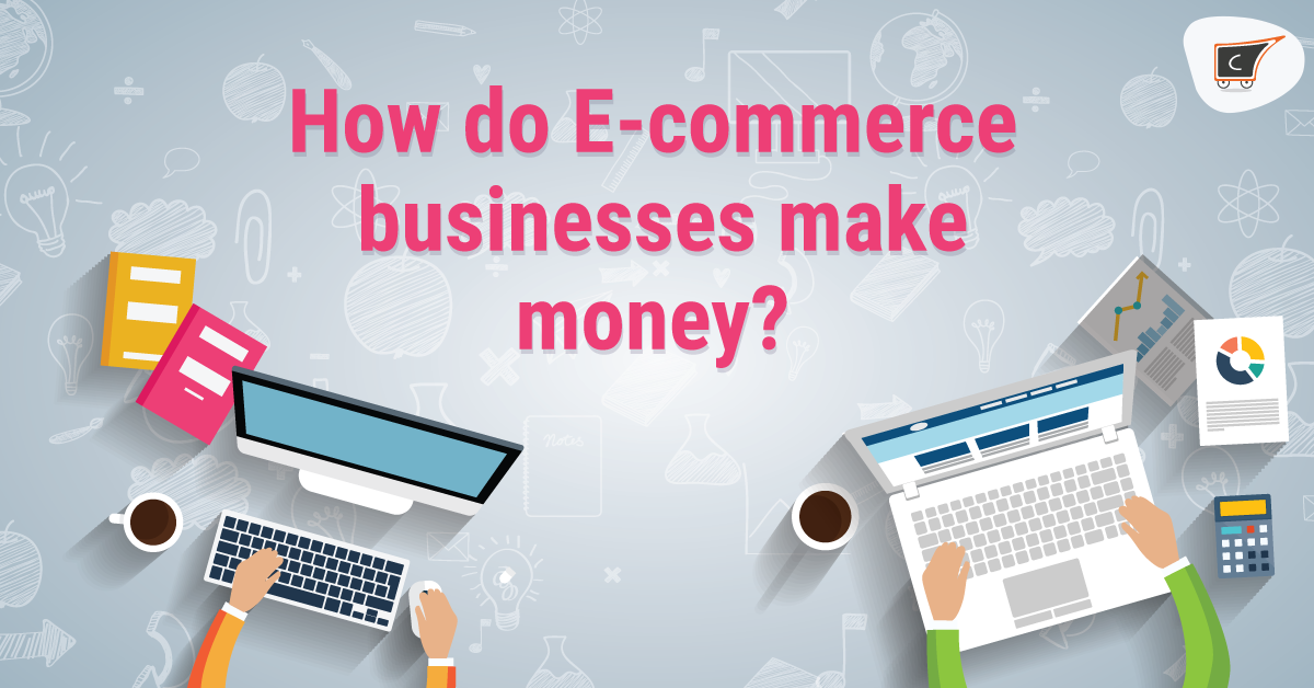 how-do-e-commerce-businesses-make-money-cedcommerce