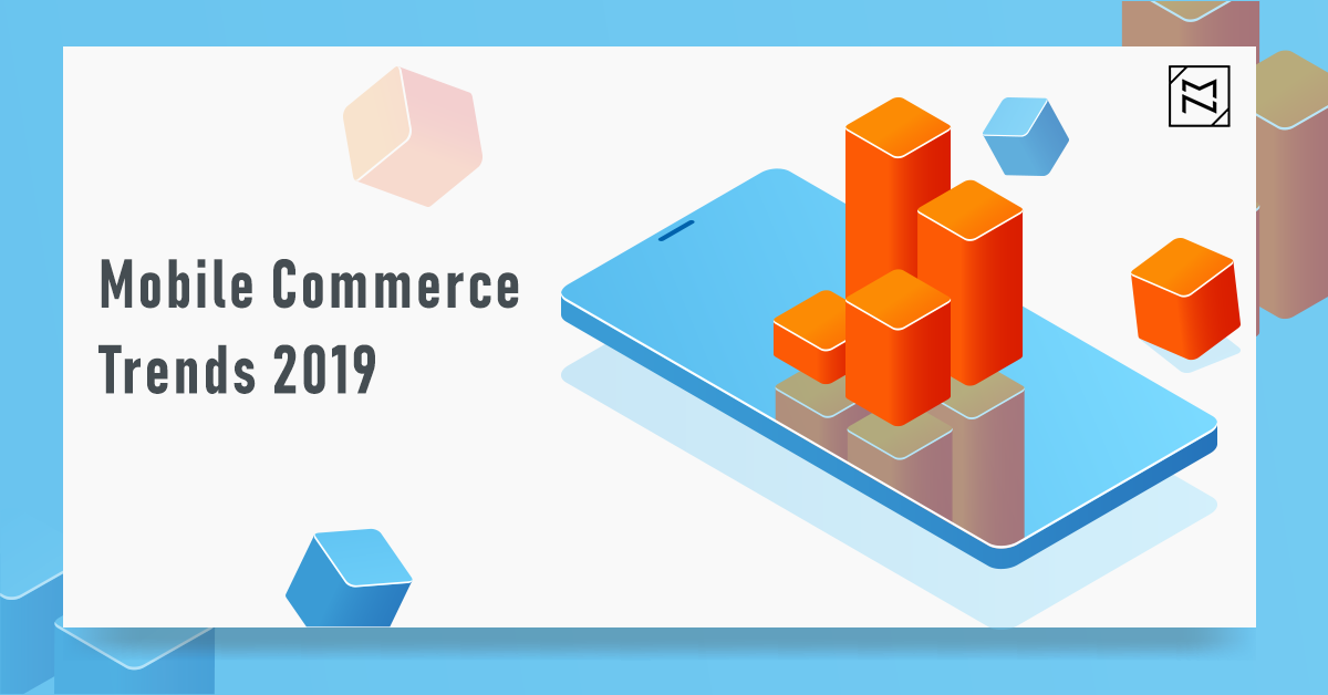 5 Mobile Commerce Trends You Must Not Miss in 2019