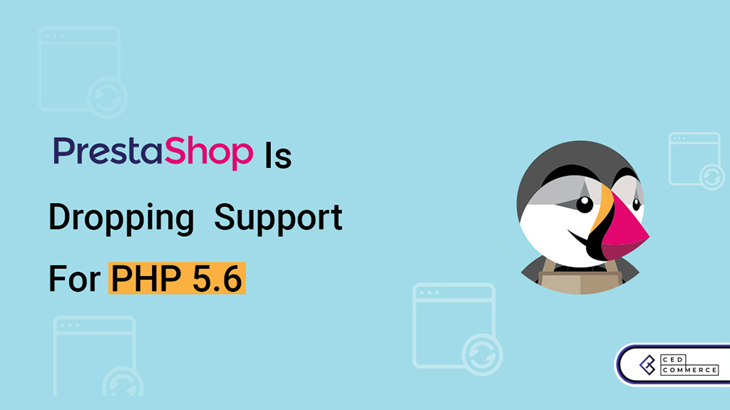 Migrate your store to PrestaShop 1.7 version |  Support Dropping For PHP 5.6 and below