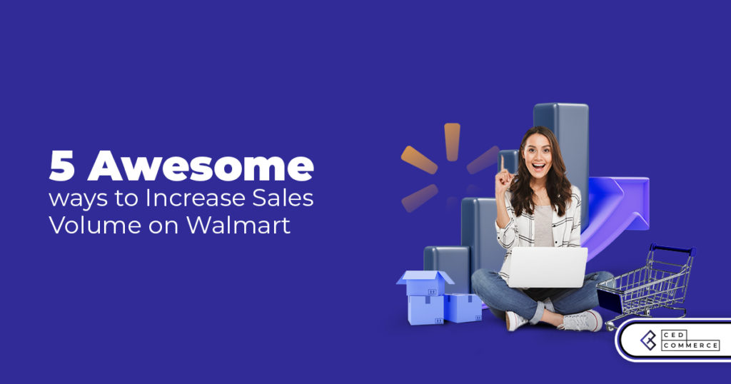 5 Awesome Ways to Increase Sales Volume on Walmart