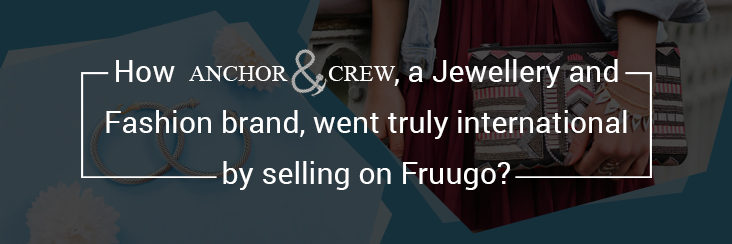 How Anchor & Crew, a Jewellery and Fashion brand, went truly international by selling on Fruugo? Bigcommerce Multichannel Extension