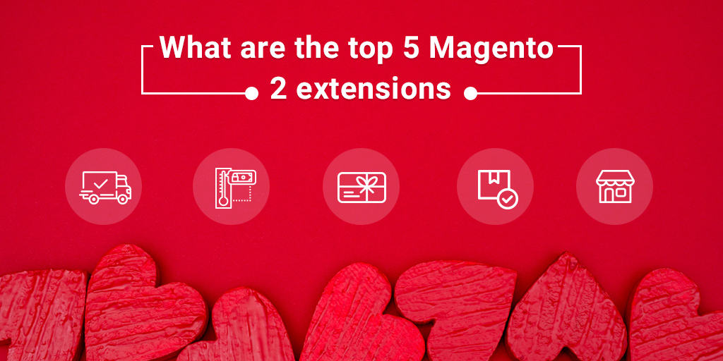 Grab these top Magento 2 extensions this Valentine…