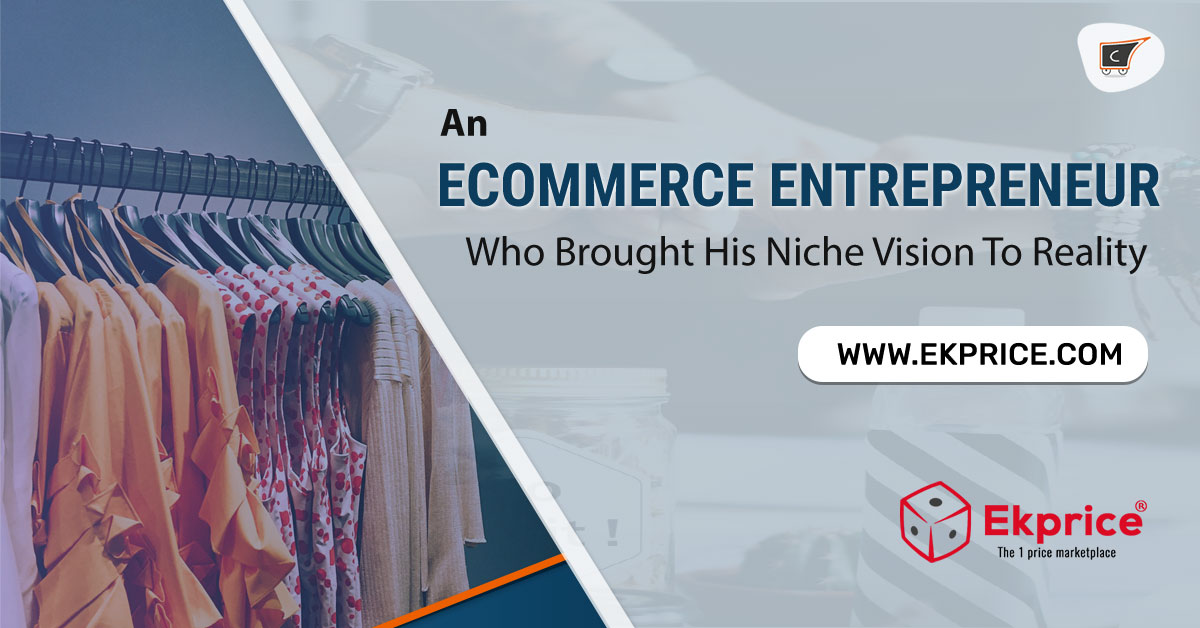 An eCommerce Entrepreneur Who Brought His Niche Vision To Reality