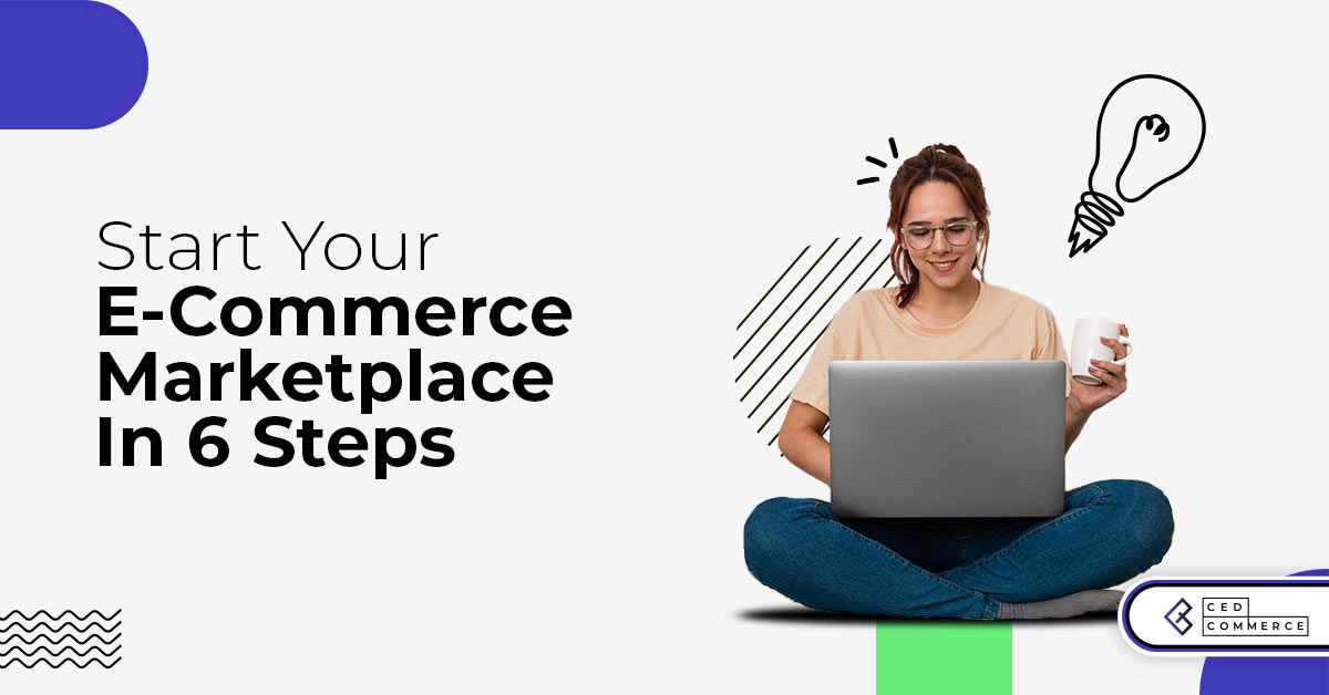 Start an ecommerce marketplace in 6 steps|Cedcommerce