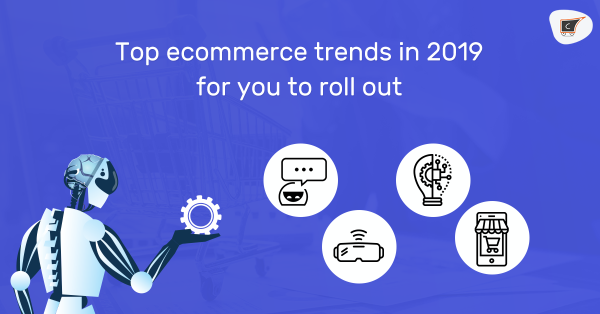 Top prevailing eCommerce trends for you to roll out within 2019