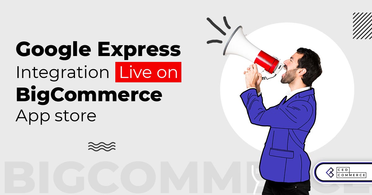 Google Express BigCommerce Integration by CedCommerce is now live on the official BigCommerce App Store