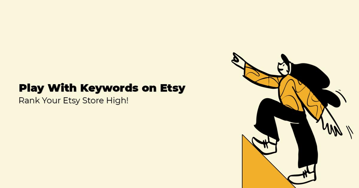 Play With Keywords For Etsy Rank Your Etsy Store Higher