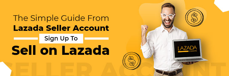 Lazada Seller Account Sign Up Set Up Your Shop In Minutes