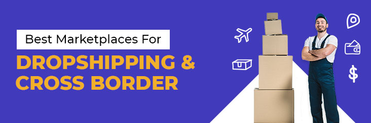 Best Marketplaces for Dropshipping & Cross border