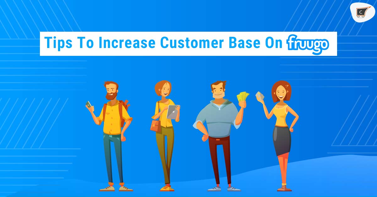 EXPERT TIPS TO INCREASE CUSTOMER BASE ON FRUUGO