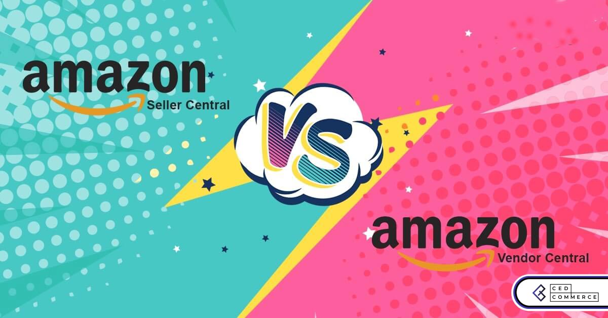 Amazon Seller Central vs Vendor Central - Choose the Best
