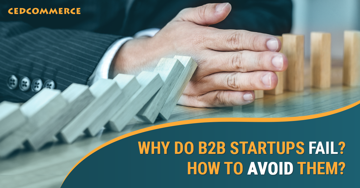Why B2B Startups Fail? How To Avoid Them?