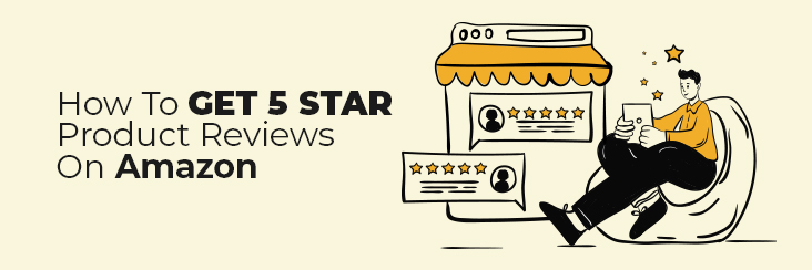 How To Get 5 Star Amazon Product Reviews