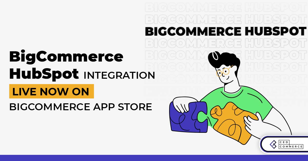 HubSpot BigCommerce Integration Live Now On BigCommerce App Store