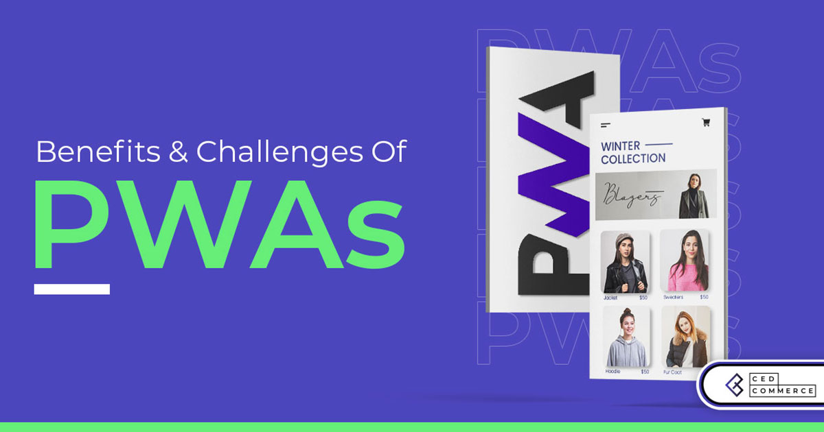 Benefits of PWA and its Challenges: A detailed overview